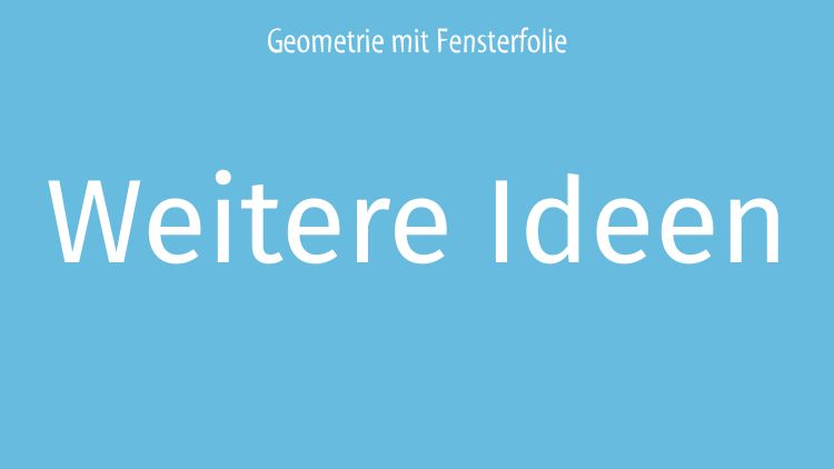 Bildungswochen: Geometrie mit Fensterfolie